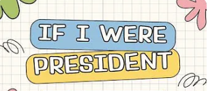  If I Were President.... 